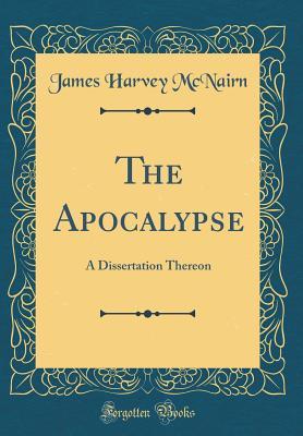 Download The Apocalypse: A Dissertation Thereon (Classic Reprint) - James Harvey McNairn file in ePub