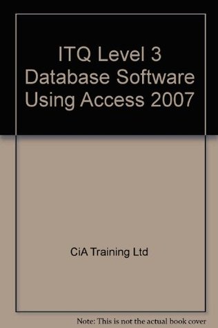 Read ITQ Level 3 Database Software Using Access 2007 - CiA Training Ltd. file in ePub