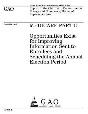 Read online Medicare Part D: Opportunities Exist for Improving Information Sent to Enrollees and Scheduling the Annual Election Period - U.S. Government Accountability Office file in ePub