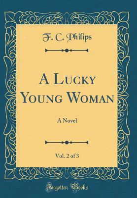 Download A Lucky Young Woman, Vol. 2 of 3: A Novel (Classic Reprint) - Francis Charles Philips | PDF