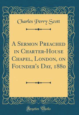 Download A Sermon Preached in Charter-House Chapel, London, on Founder's Day, 1880 (Classic Reprint) - Charles Perry Scott file in ePub