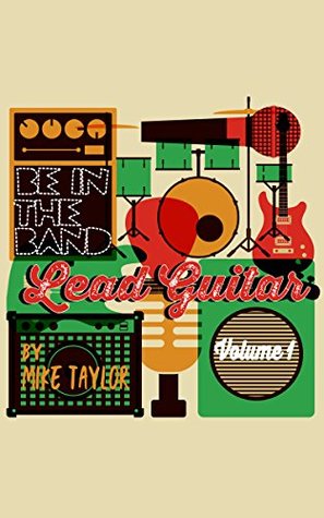 Read online Be In The Band- Lead Guitar Riff & Jam Tracks Vol. 1: 10 riffs to learn complete with backing tracks, TAB and Notation. - Mike Taylor | PDF