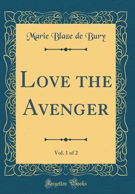Download Love the Avenger, Vol. 1 of 2 (Classic Reprint) - Marie Blaze de Bury | PDF