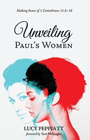 Read online Unveiling Paul’s Women: Making Sense of 1 Corinthians 11:2–16 - Lucy Peppiatt | PDF