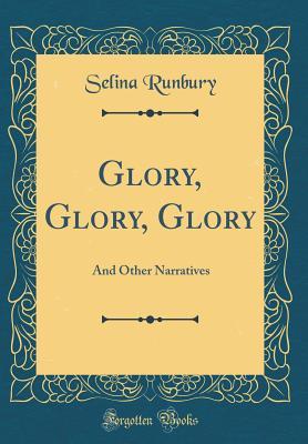 Read online Glory, Glory, Glory: And Other Narratives (Classic Reprint) - Selina Runbury | ePub