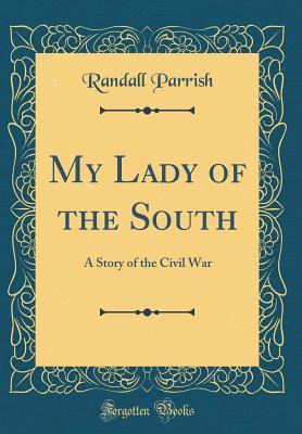 Read My Lady of the South: A Story of the Civil War (Classic Reprint) - Randall Parrish | PDF