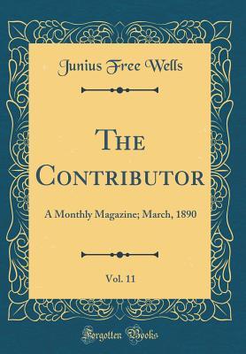 Download The Contributor, Vol. 11: A Monthly Magazine; March, 1890 (Classic Reprint) - Junius Free Wells | PDF