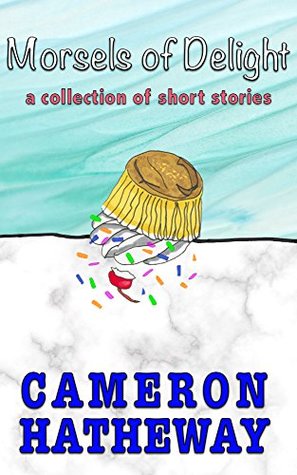 Read Morsels of Delight: A Collection of Short Stories - Cameron Hatheway file in PDF