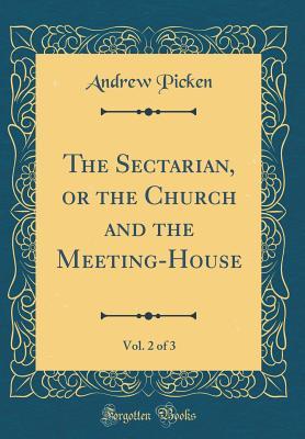 Read The Sectarian, or the Church and the Meeting-House, Vol. 2 of 3 (Classic Reprint) - Andrew Picken | PDF