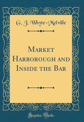 Download Market Harborough and Inside the Bar (Classic Reprint) - George John Whyte-Melville | ePub