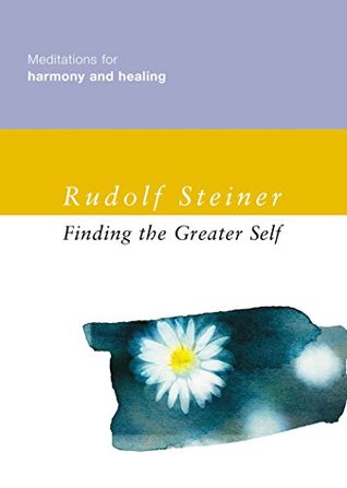 Read online Finding the Greater Self: Meditations for Harmony and Healing - Rudolf Steiner file in ePub