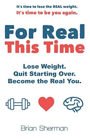 Read For Real This Time: Lose Weight. Quit Starting Over. Become the Real You. - Brian Sherman | PDF