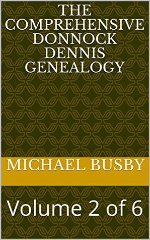 Download The Comprehensive Donnock Dennis Genealogy: Volume 2 of 6 - Michael Busby | PDF