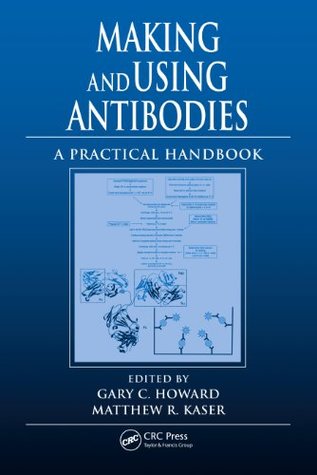 Read online Making and Using Antibodies: A Practical Handbook - Gary C. Howard | ePub