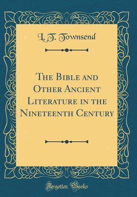 Read online The Bible and Other Ancient Literature in the Nineteenth Century (Classic Reprint) - Luther Tracy Townsend | PDF