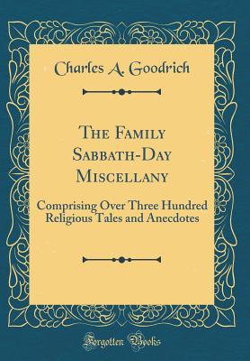 Download The Family Sabbath-Day Miscellany: Comprising Over Three Hundred Religious Tales and Anecdotes (Classic Reprint) - Charles A Goodrich file in ePub