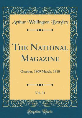 Download The National Magazine, Vol. 31: October, 1909 March, 1910 (Classic Reprint) - Arthur Wellington Brayley file in ePub