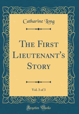 Read online The First Lieutenant's Story, Vol. 3 of 3 (Classic Reprint) - Catharine Long | ePub