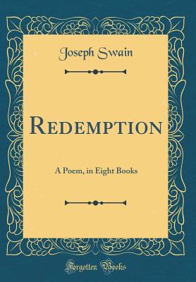 Read online Redemption: A Poem, in Eight Books (Classic Reprint) - Joseph Swain file in ePub