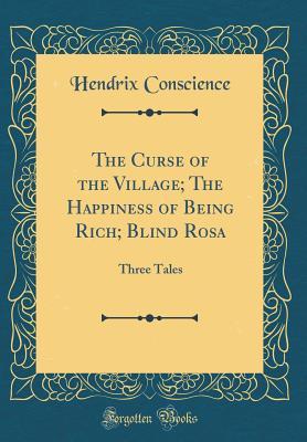 Read online The Curse of the Village; The Happiness of Being Rich; Blind Rosa: Three Tales (Classic Reprint) - Hendrix Conscience | PDF