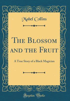 Download The Blossom and the Fruit: A True Story of a Black Magician - Mabel Collins file in PDF