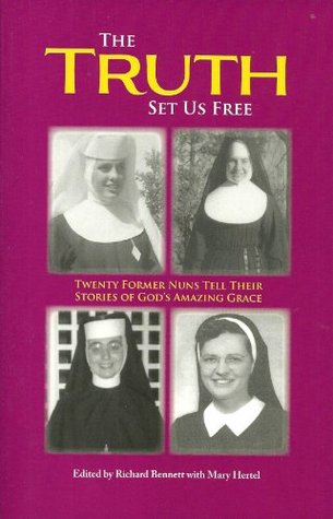 Read The Truth Set Us Free: Twenty Former Nuns Tell Their Stories - Richard Bennett | PDF