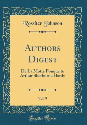 Read Authors Digest, Vol. 9: de la Motte Fouque to Arthur Sherburne Hardy (Classic Reprint) - Rossiter Johnson | ePub
