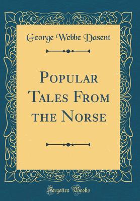Read Popular Tales from the Norse (Classic Reprint) - George Webbe Dasent | ePub