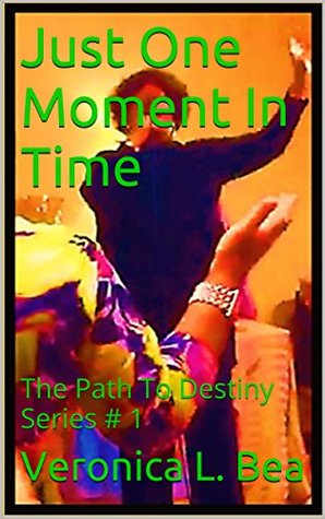 Read online Just One Moment In Time: The Path To Destiny Series # 1 (The Leper Path To Destiny) - Veronica L. Bea file in ePub