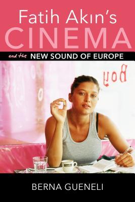 Read online Fatih Akin's Cinema and the New Sound of Europe - Berna Gueneli file in PDF