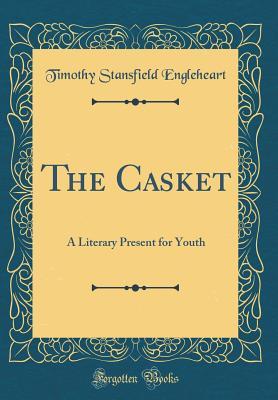 Download The Casket: A Literary Present for Youth (Classic Reprint) - Timothy Stansfield Engleheart | ePub
