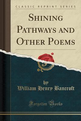 Download Shining Pathways and Other Poems (Classic Reprint) - William Henry Bancroft file in ePub