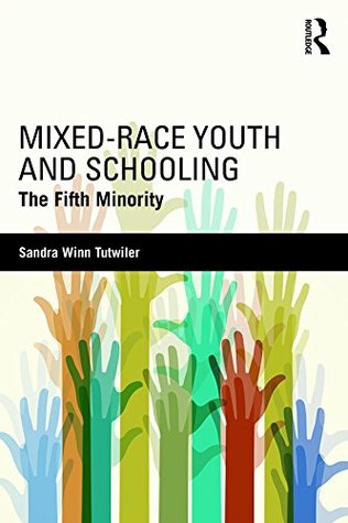 Read Mixed-Race Youth and Schooling: The Fifth Minority - Sandra Winn Tutwiler file in PDF