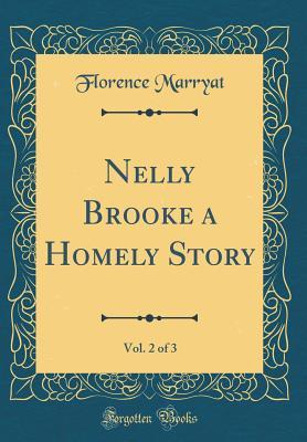 Read online Nelly Brooke a Homely Story, Vol. 2 of 3 (Classic Reprint) - Florence Marryat | ePub