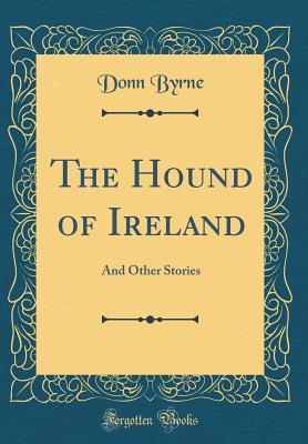 Download The Hound of Ireland: And Other Stories (Classic Reprint) - Donn Byrne file in ePub