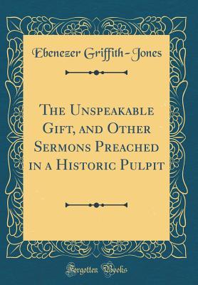 Download The Unspeakable Gift, and Other Sermons Preached in a Historic Pulpit (Classic Reprint) - Ebenezer Griffith-Jones file in ePub