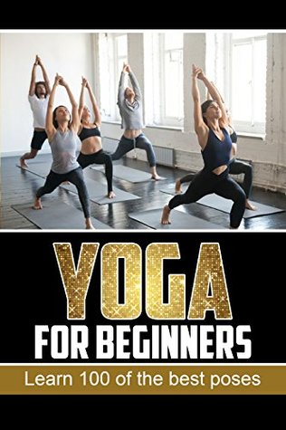 Read Yoga: The ultimate guide to Yoga for all levels. Learn How To Do The Top 100 Yoga Positions - Daniel Harrison file in PDF