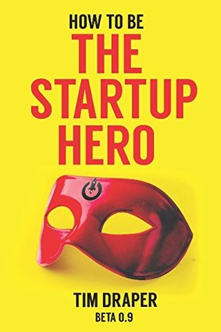 Read How to be The Startup Hero: A Guide and Textbook for Entrepreneurs and Aspiring Entrepreneurs - Tim Draper file in ePub
