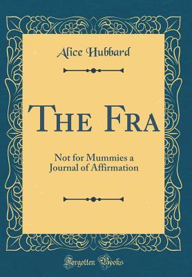 Download The Fra: Not for Mummies a Journal of Affirmation (Classic Reprint) - Alice Hubbard | ePub