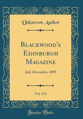 Read Blackwood's Edinburgh Magazine, Vol. 154: July-December, 1893 (Classic Reprint) - William Blackwood and Sons file in PDF