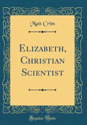 Download Elizabeth, Christian Scientist (Classic Reprint) - Matt Crim file in PDF
