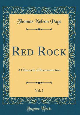 Read Red Rock, Vol. 2: A Chronicle of Reconstruction (Classic Reprint) - Thomas Nelson Page | ePub