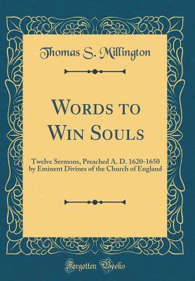 Download Words to Win Souls: Twelve Sermons, Preached A. D. 1620-1650 by Eminent Divines of the Church of England (Classic Reprint) - Thomas S. Millington file in ePub