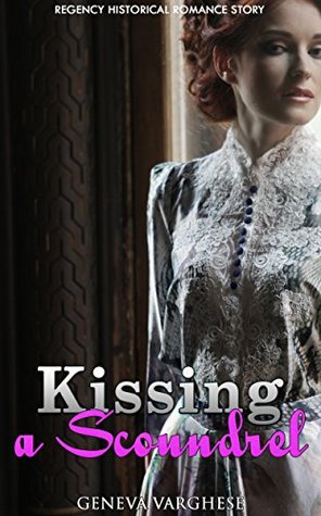 Read online Kissing a Scoundrel: Regency Historical Romance Story - Geneva Varghese | ePub