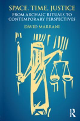 Download Space, Time, Justice: From Archaic Rituals to Contemporary Perspectives - David Marrani | ePub