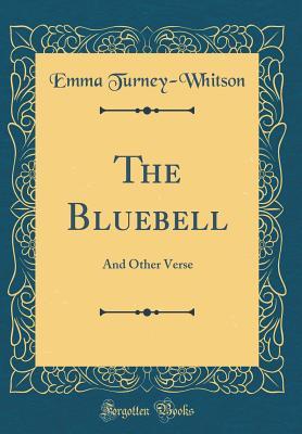 Read The Bluebell: And Other Verse (Classic Reprint) - Emma Turney-Whitson file in ePub