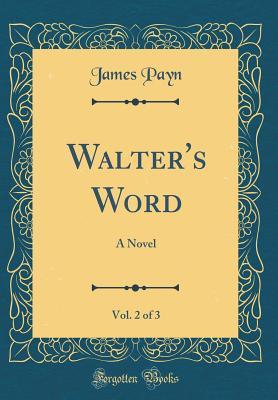 Download Walter's Word, Vol. 2 of 3: A Novel (Classic Reprint) - James Payn | ePub