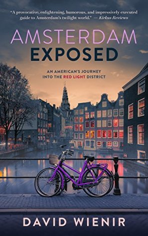 Read online Amsterdam Exposed: An American's Journey Into The Red Light District - David Wienir | ePub