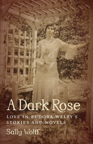Download A Dark Rose: Love in Eudora Welty's Stories and Novels (Southern Literary Studies) - Sally Wolff | PDF