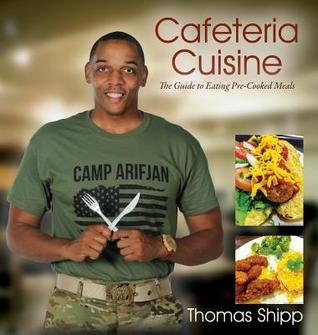 Read Cafeteria Cuisine: The Guide to Eating Pre-Cooked Meals - Thomas Shipp | ePub